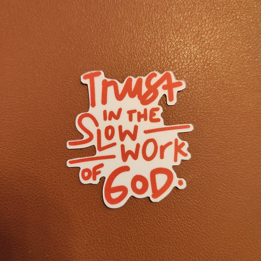 'Trust in the slow work of God' sticker