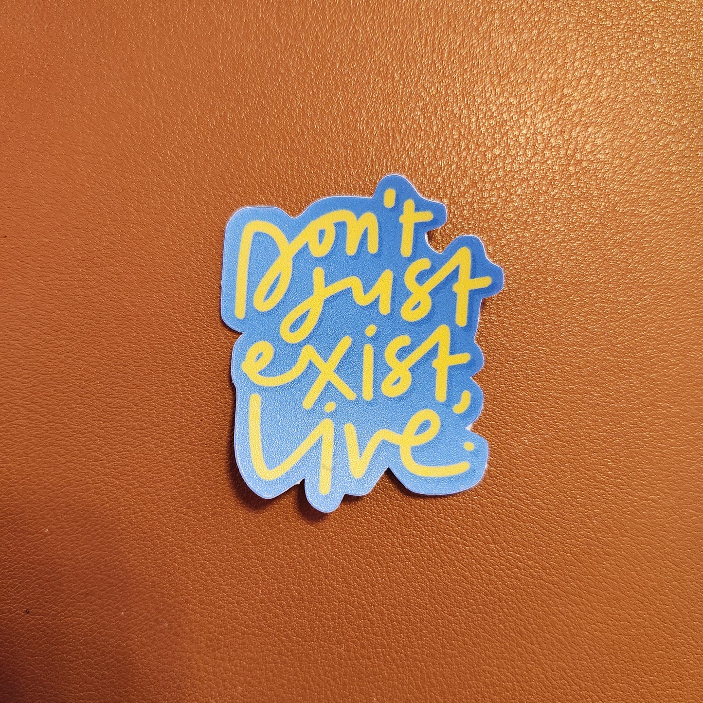 Don't Just Exist, Live sticker