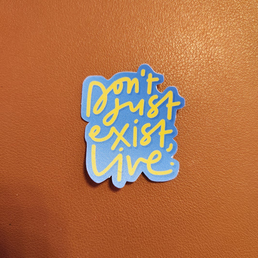 Don't Just Exist, Live sticker