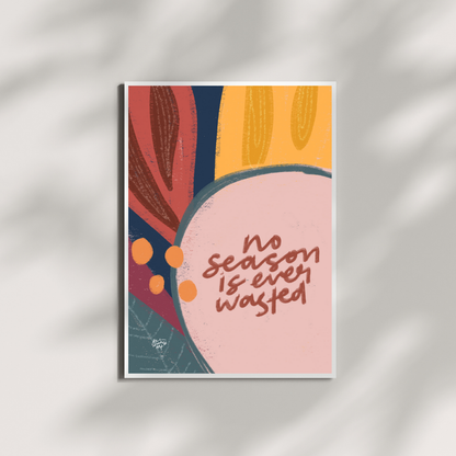 No Season is Ever Wasted art print